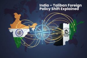 India – Taliban Foreign Policy Shift Explained