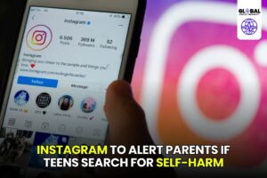 Instagram to Alert Parents if Teens Search for Self-Harm and Suicide Content - globalpulseinsight.com