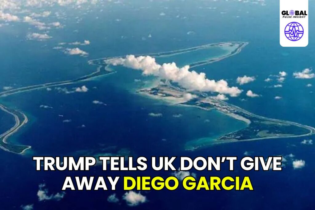 Trump Tells UK Don’t Give Away Diego Garcia Geopolitical and Military Implications - globalpulseinsight.com