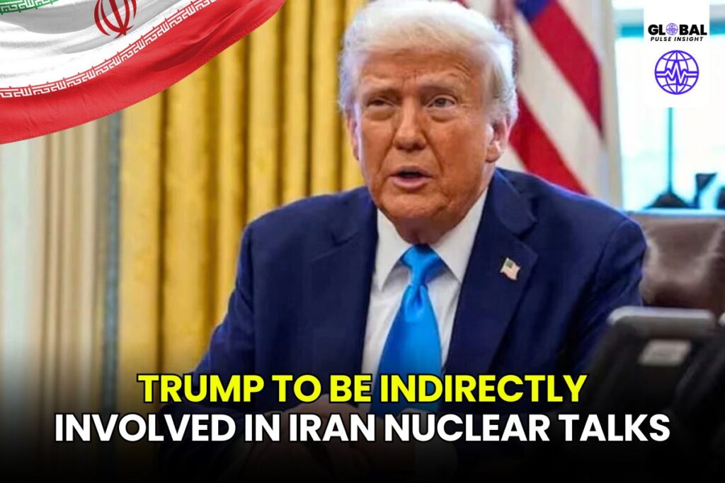 Trump indirect involvement Iran nuclear talks - globalpulseinsight.com