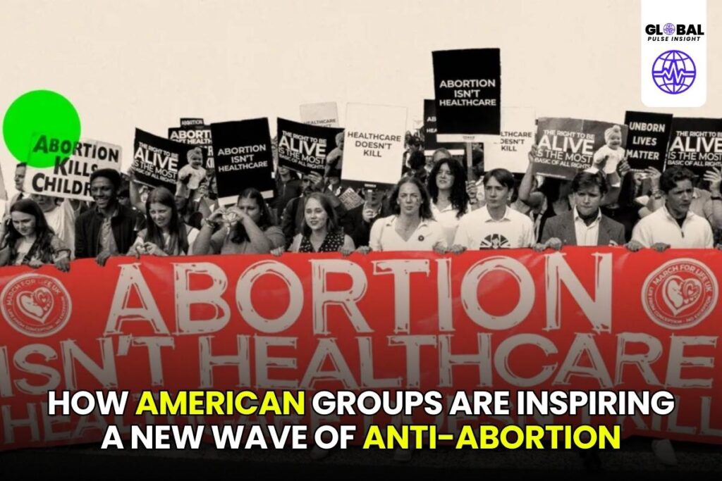 How American Groups Are Inspiring a New Wave of Anti-Abortion Activism in the UK - globalpulseinsight.com