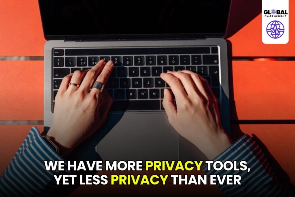 We Have More Privacy Tools, Yet Less Privacy Than Ever - globalpulseinsight.com