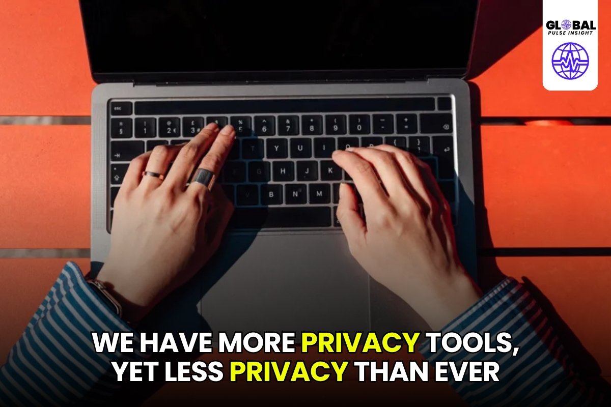 We Have More Privacy Tools, Yet Less Privacy Than Ever - globalpulseinsight.com