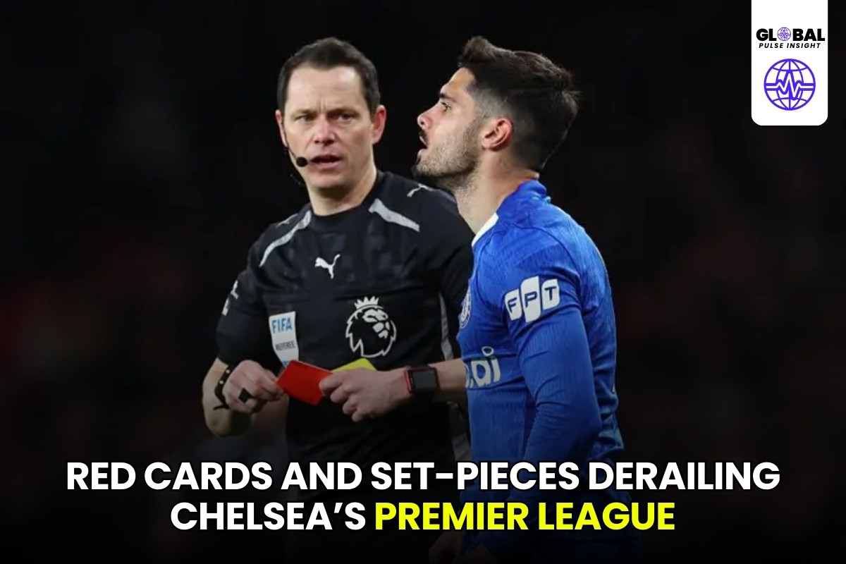 ‘It’s Cultural’ – Red Cards and Set-Pieces Derailing Chelsea’s Premier League Campaign - globalpulseinsight.com